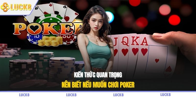 Kiến thức quan trọng nên biết nếu muốn chơi poker